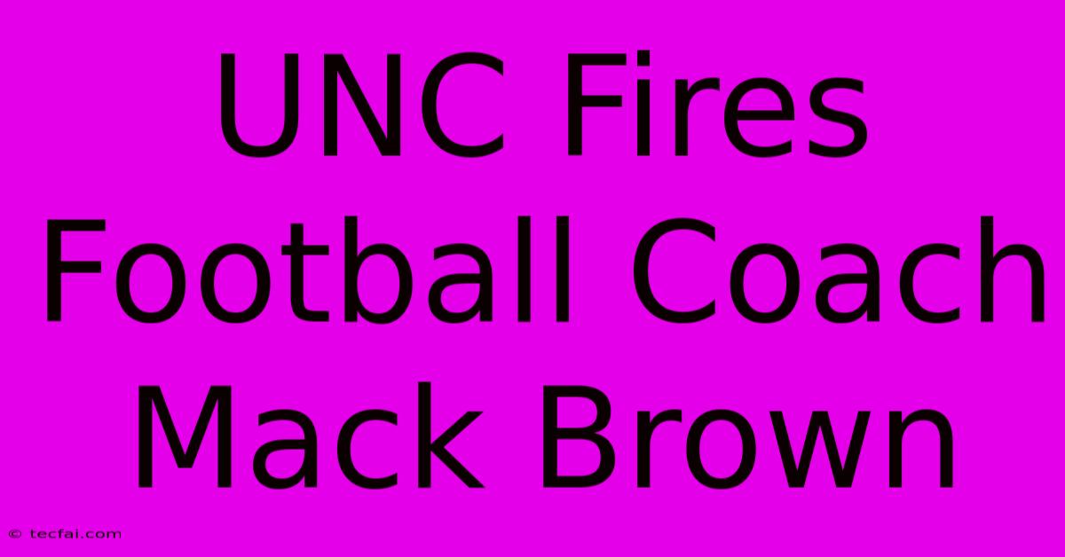 UNC Fires Football Coach Mack Brown