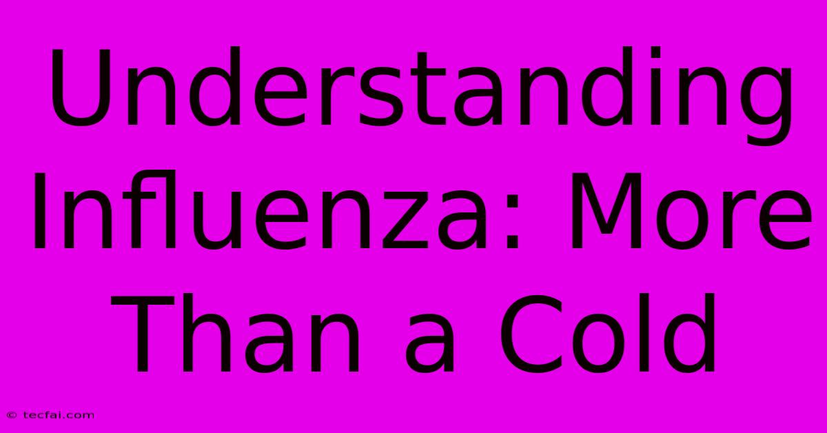 Understanding Influenza: More Than A Cold