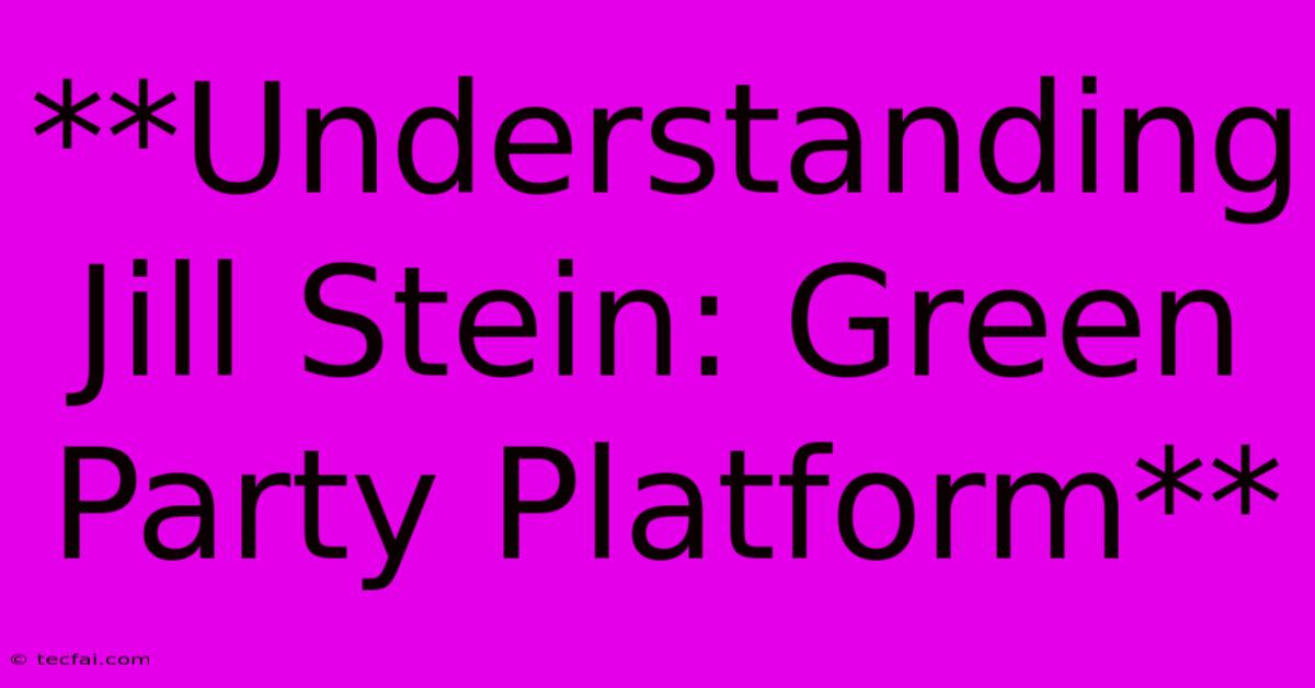 **Understanding Jill Stein: Green Party Platform** 