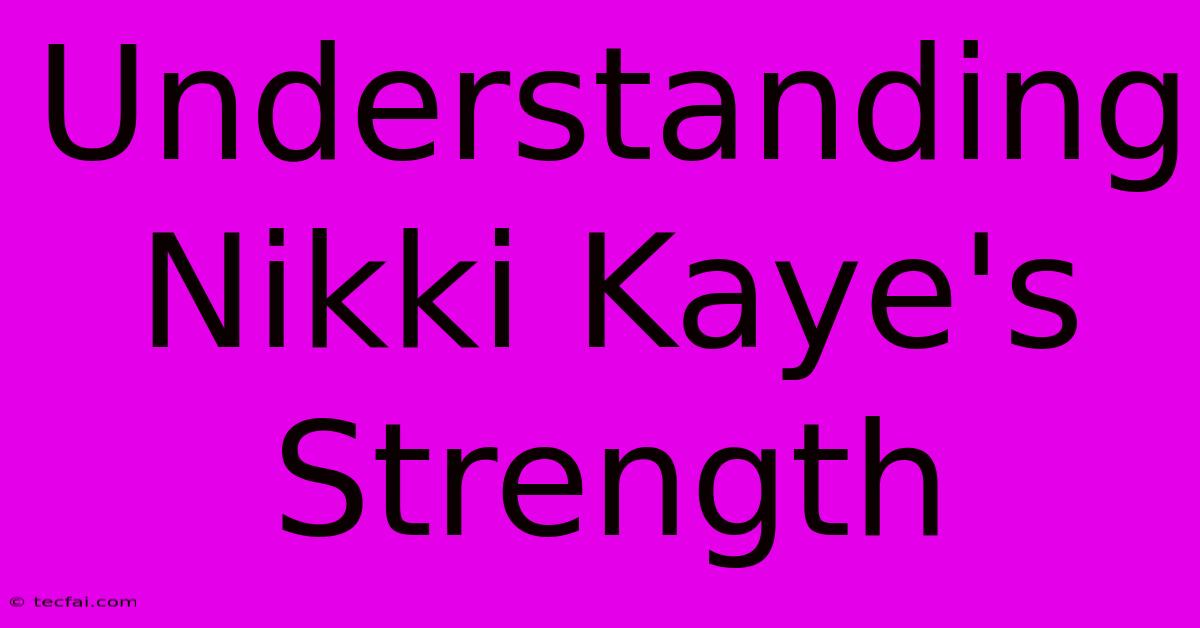 Understanding Nikki Kaye's Strength