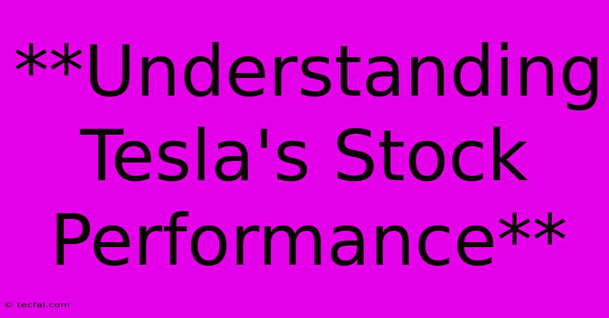 **Understanding Tesla's Stock Performance**