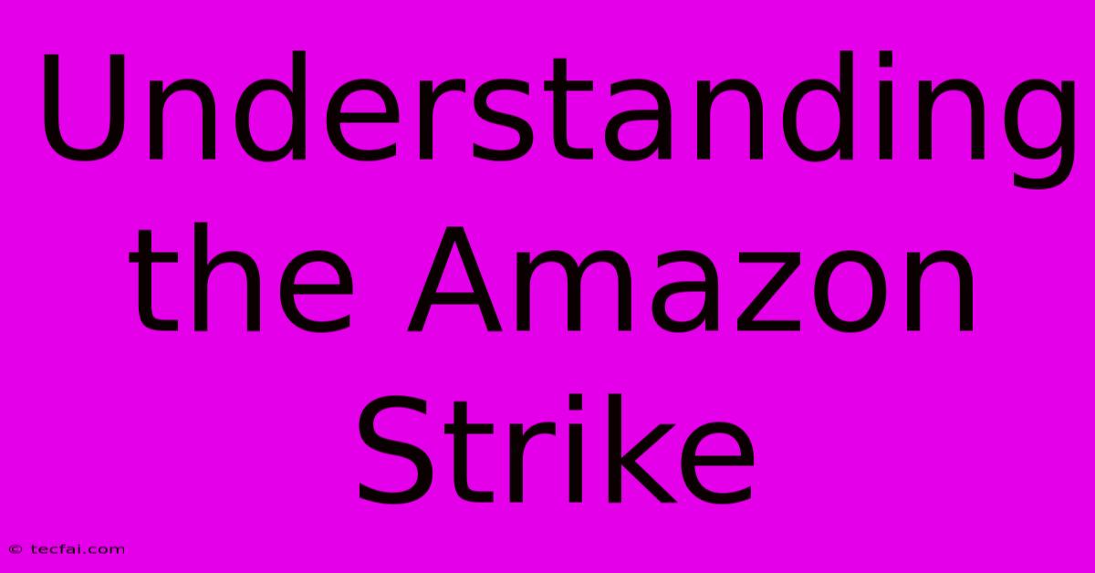 Understanding The Amazon Strike