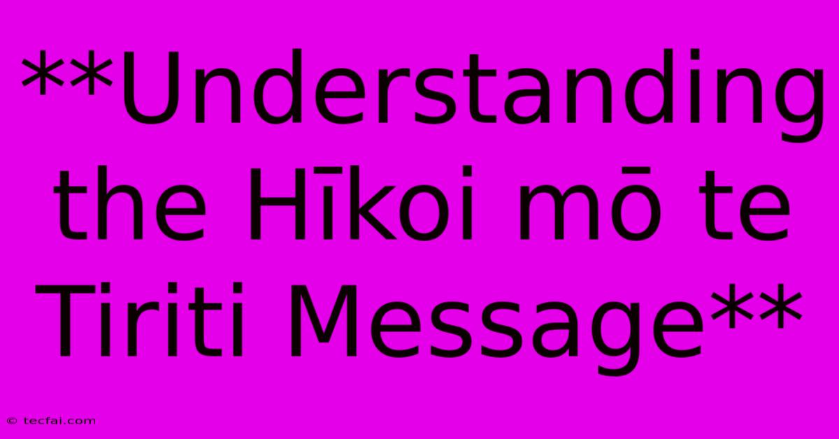 **Understanding The Hīkoi Mō Te Tiriti Message**