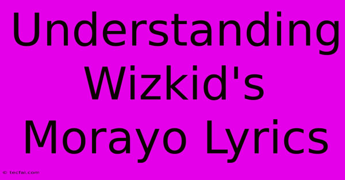 Understanding Wizkid's Morayo Lyrics