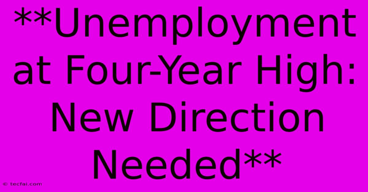 **Unemployment At Four-Year High: New Direction Needed**