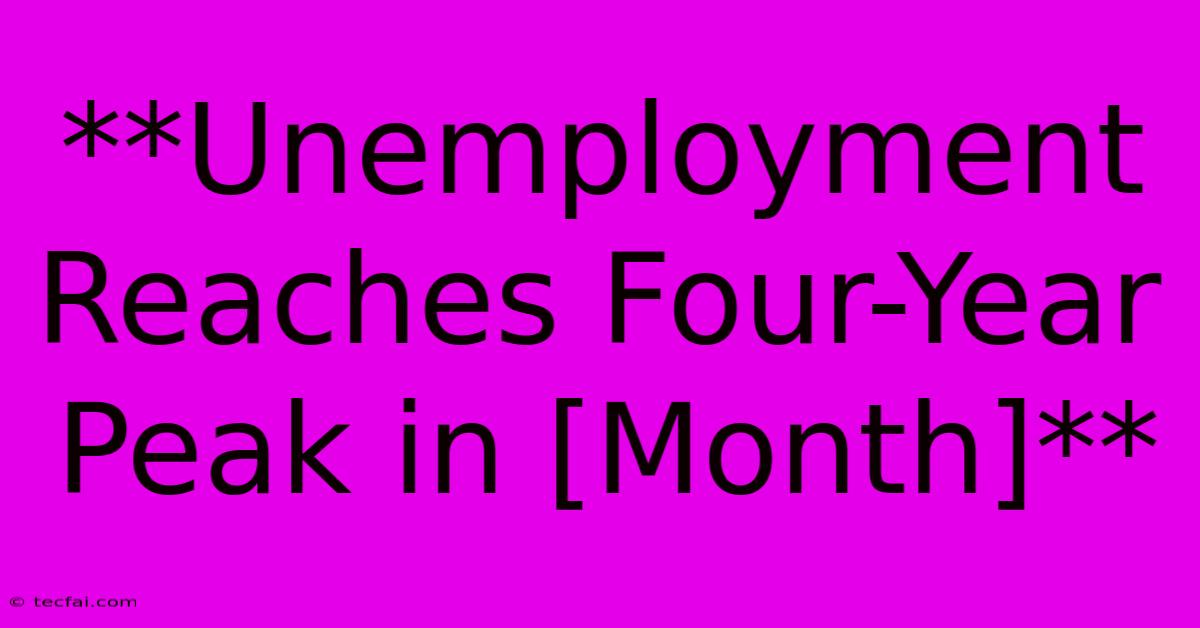 **Unemployment Reaches Four-Year Peak In [Month]**