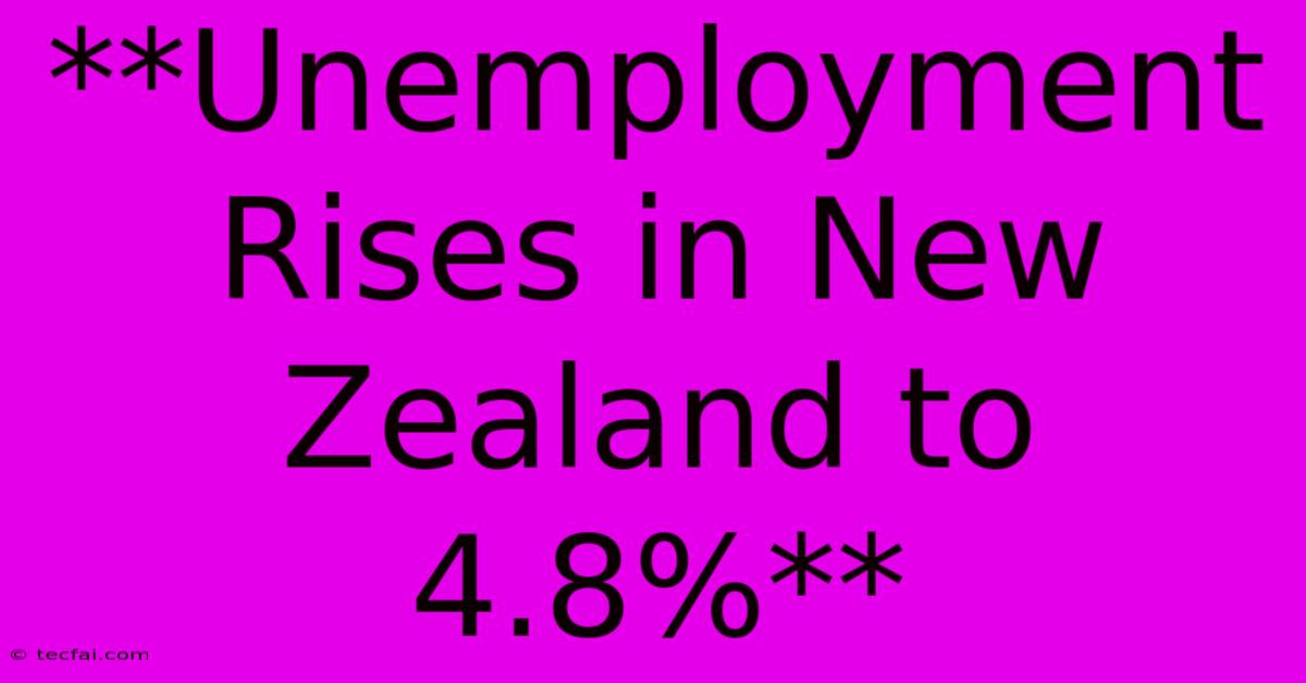 **Unemployment Rises In New Zealand To 4.8%**