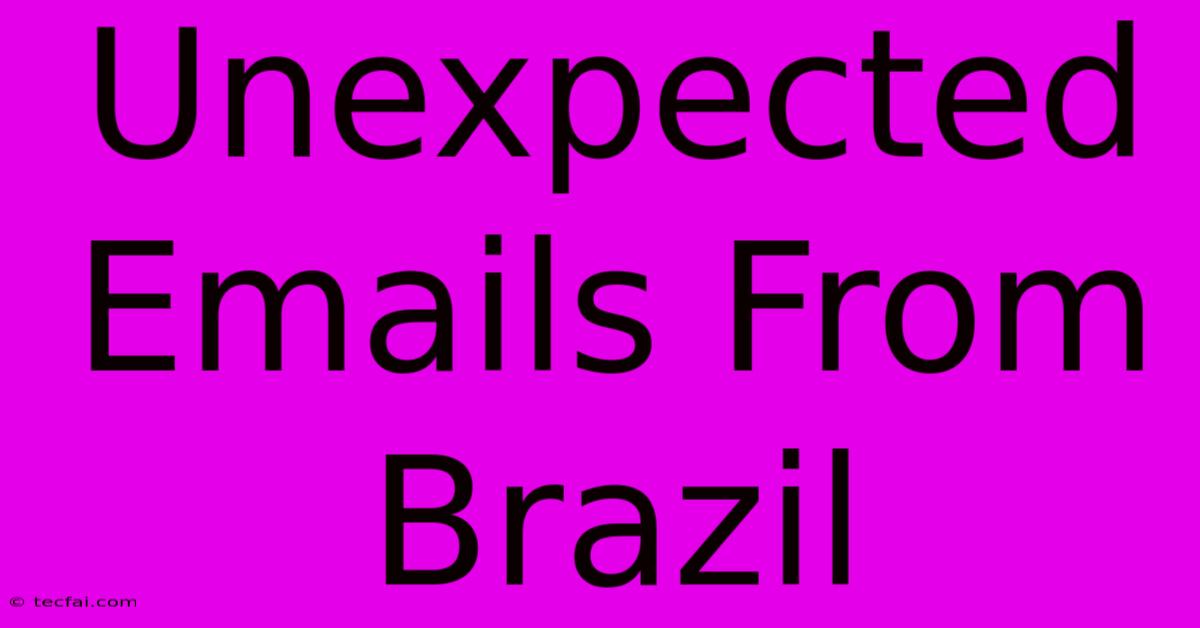 Unexpected Emails From Brazil