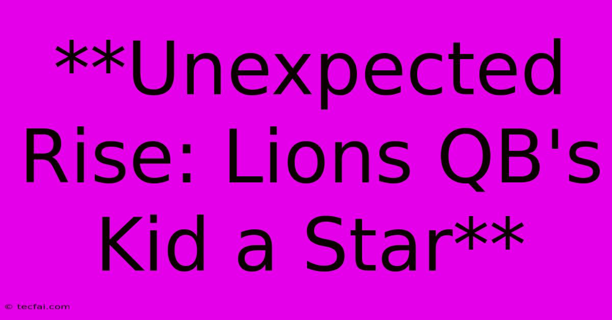 **Unexpected Rise: Lions QB's Kid A Star**