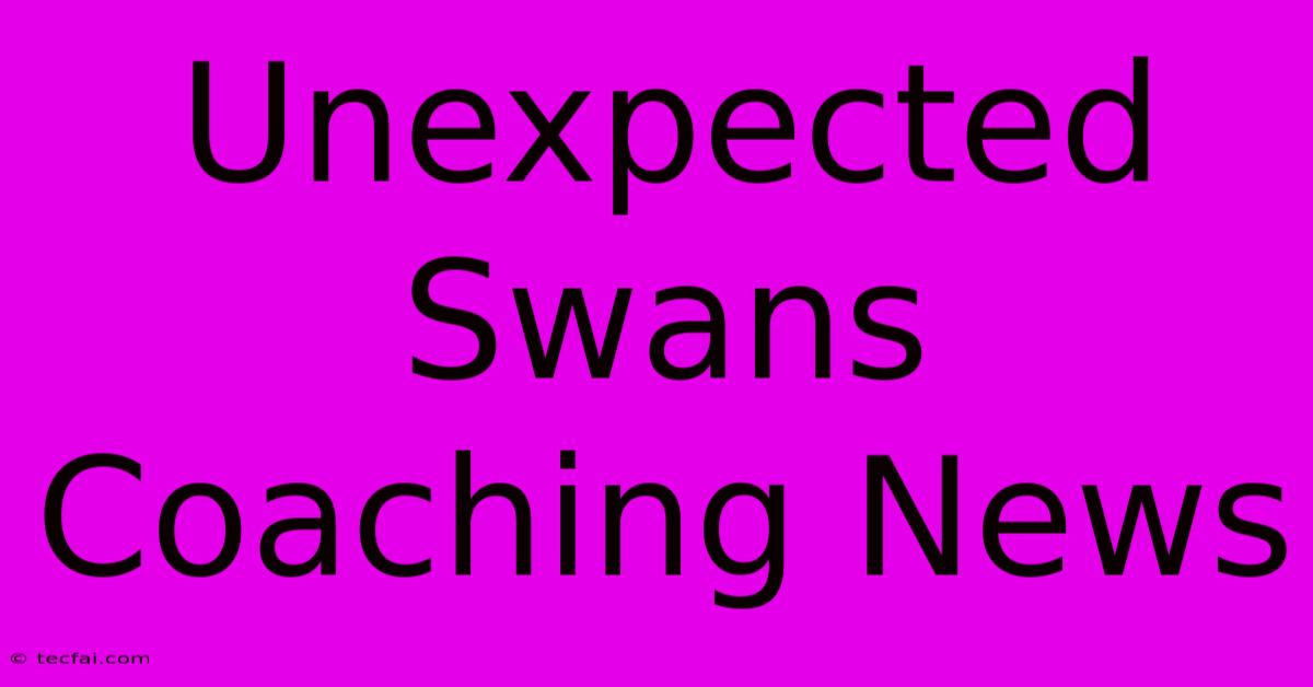 Unexpected Swans Coaching News