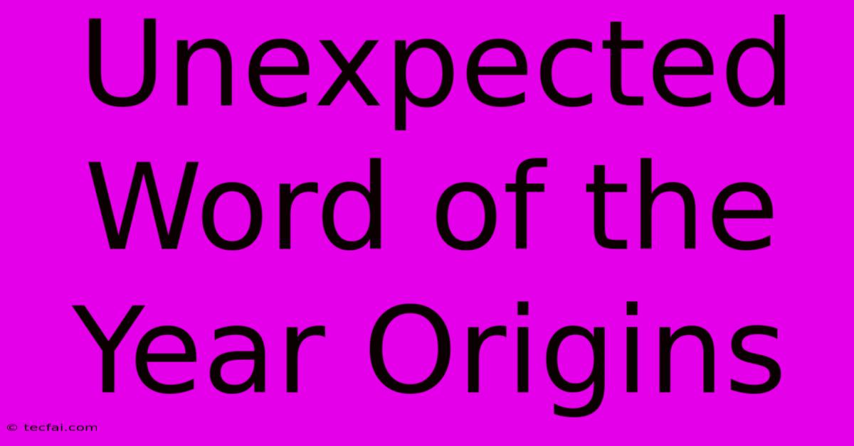 Unexpected Word Of The Year Origins