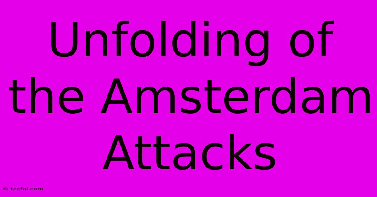 Unfolding Of The Amsterdam Attacks