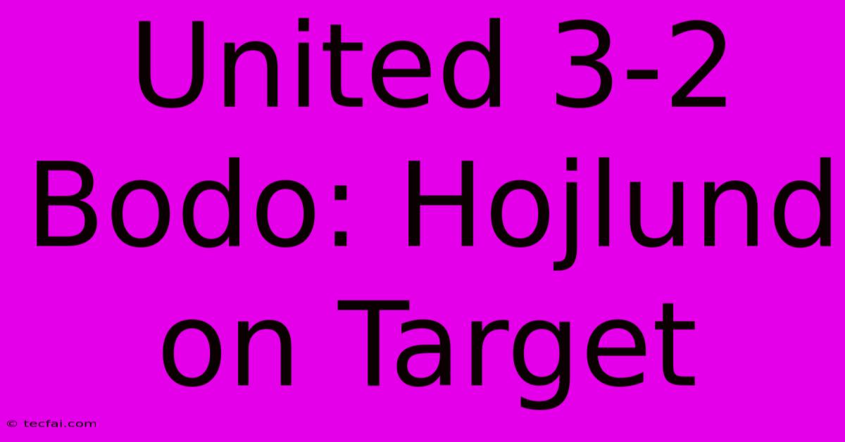 United 3-2 Bodo: Hojlund On Target