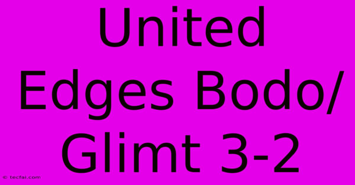 United Edges Bodo/Glimt 3-2