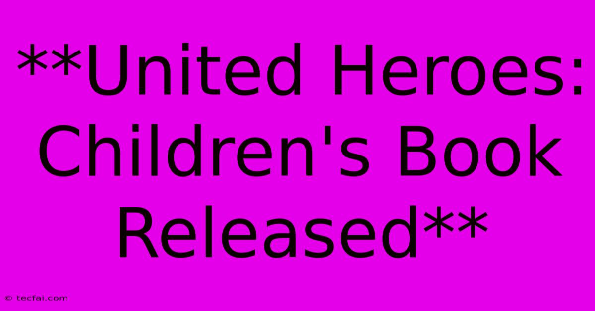 **United Heroes: Children's Book Released**