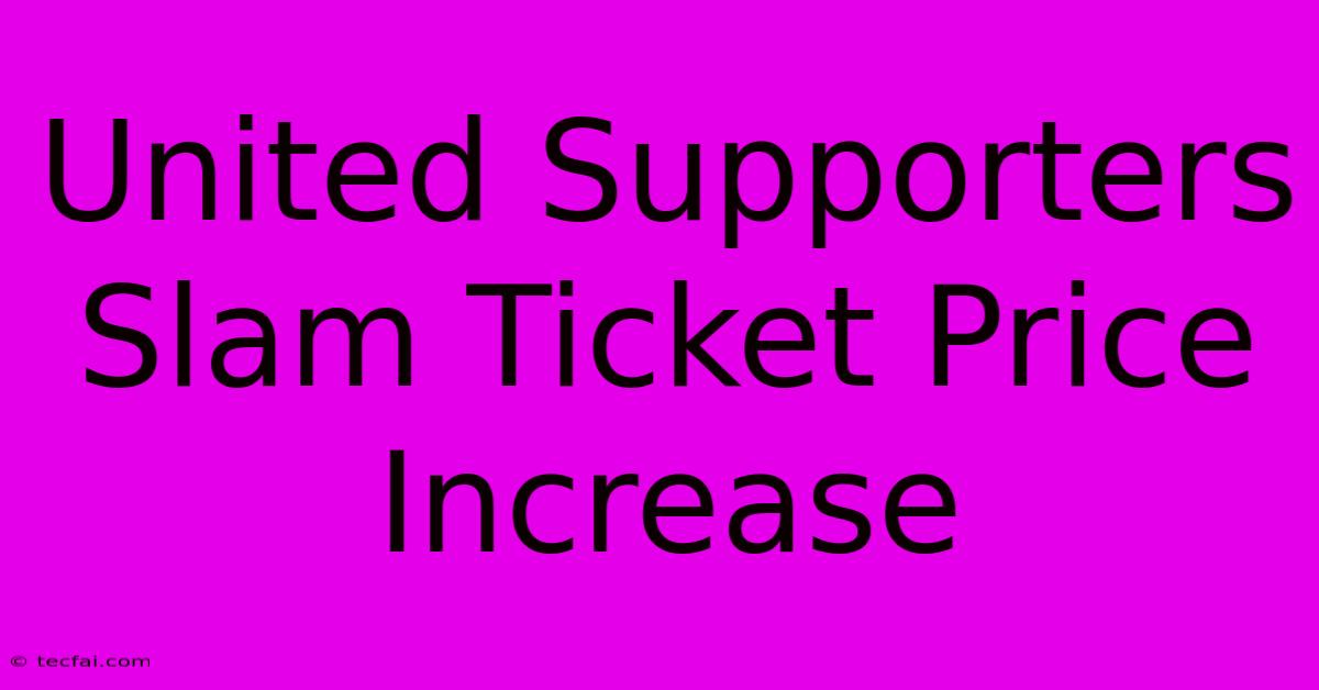 United Supporters Slam Ticket Price Increase