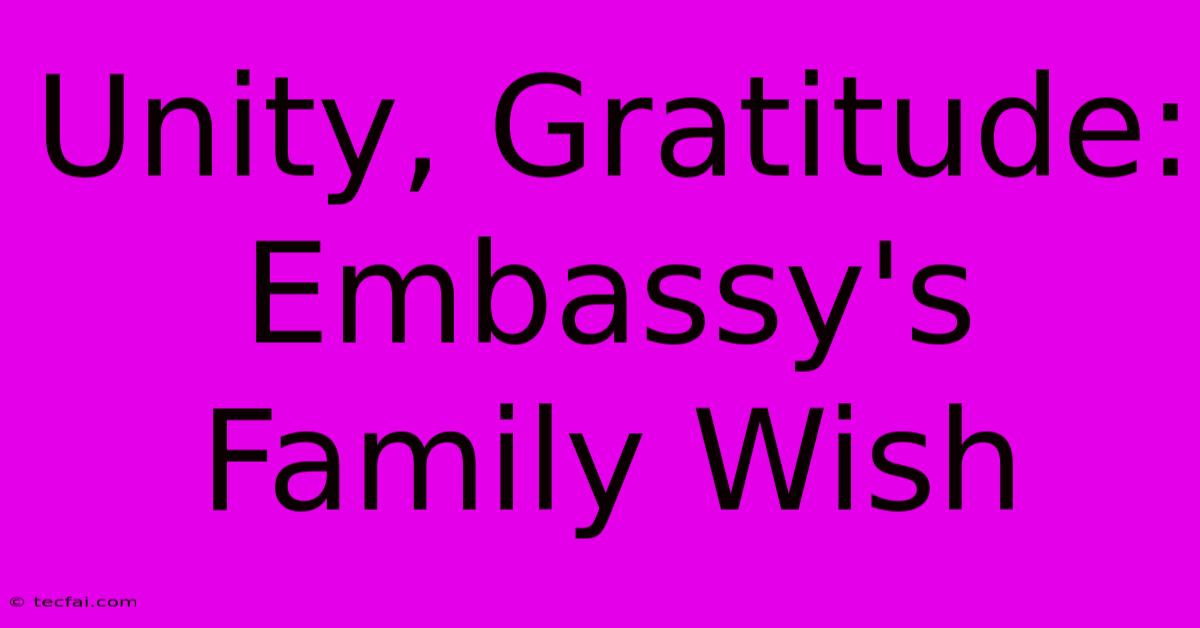 Unity, Gratitude: Embassy's Family Wish