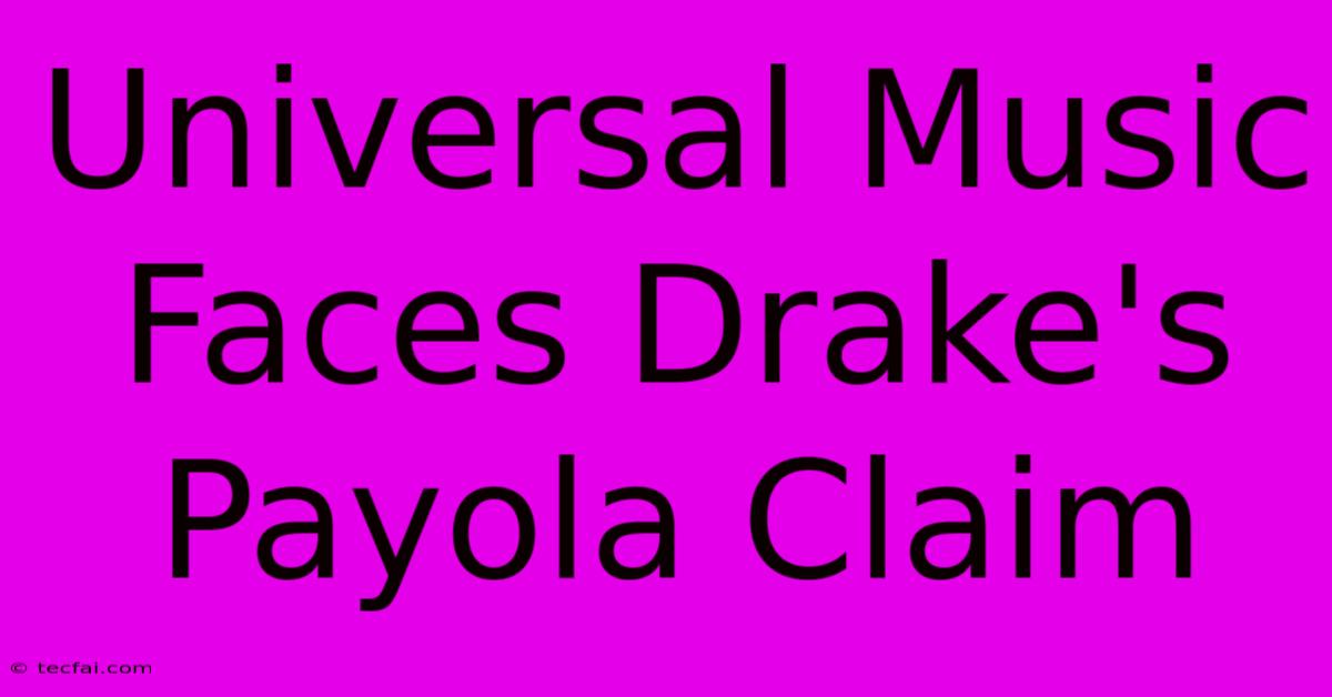 Universal Music Faces Drake's Payola Claim