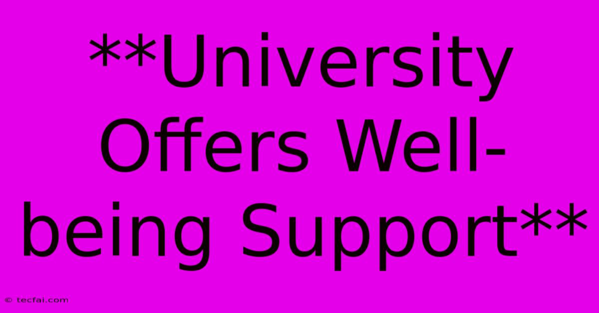 **University Offers Well-being Support**