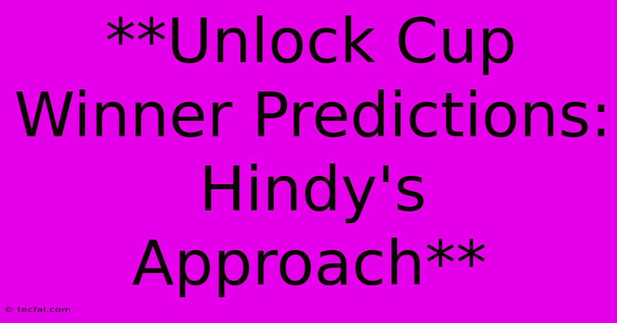 **Unlock Cup Winner Predictions: Hindy's Approach** 