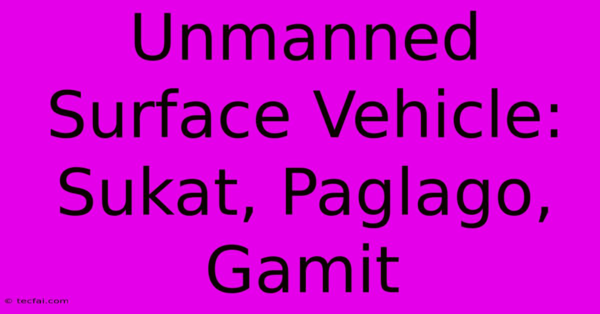 Unmanned Surface Vehicle: Sukat, Paglago, Gamit