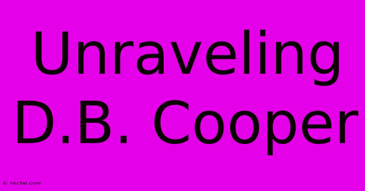 Unraveling D.B. Cooper