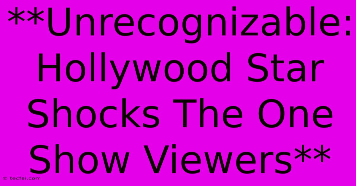 **Unrecognizable: Hollywood Star Shocks The One Show Viewers**