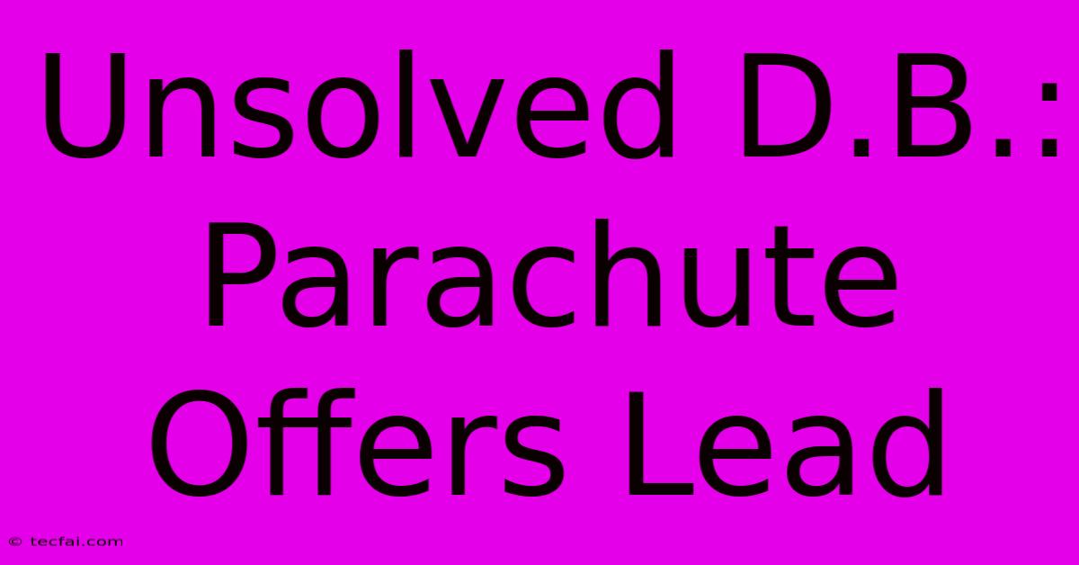 Unsolved D.B.: Parachute Offers Lead