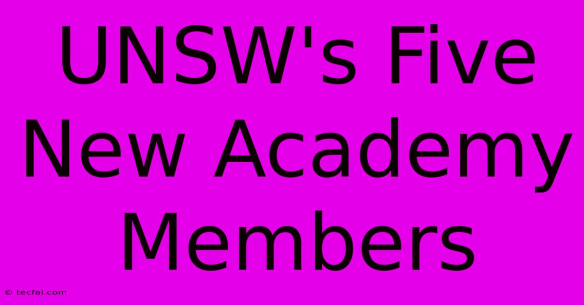 UNSW's Five New Academy Members