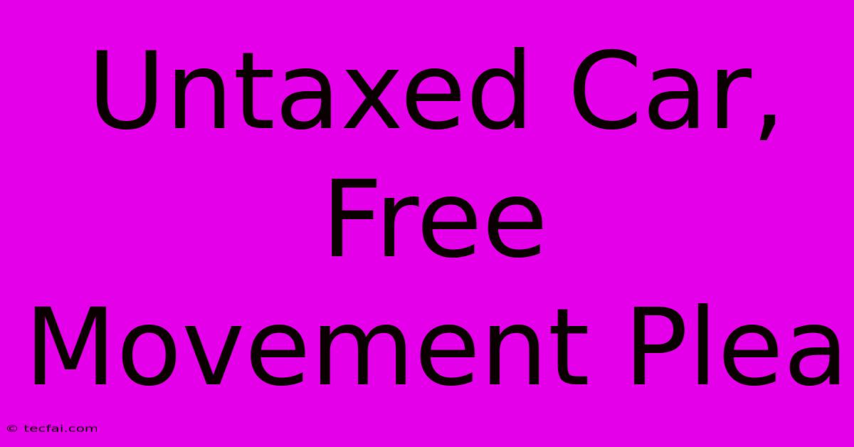 Untaxed Car, Free Movement Plea