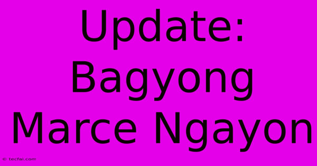 Update: Bagyong Marce Ngayon