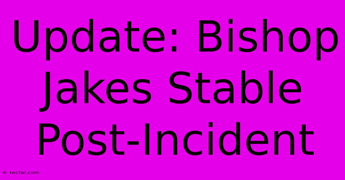 Update: Bishop Jakes Stable Post-Incident