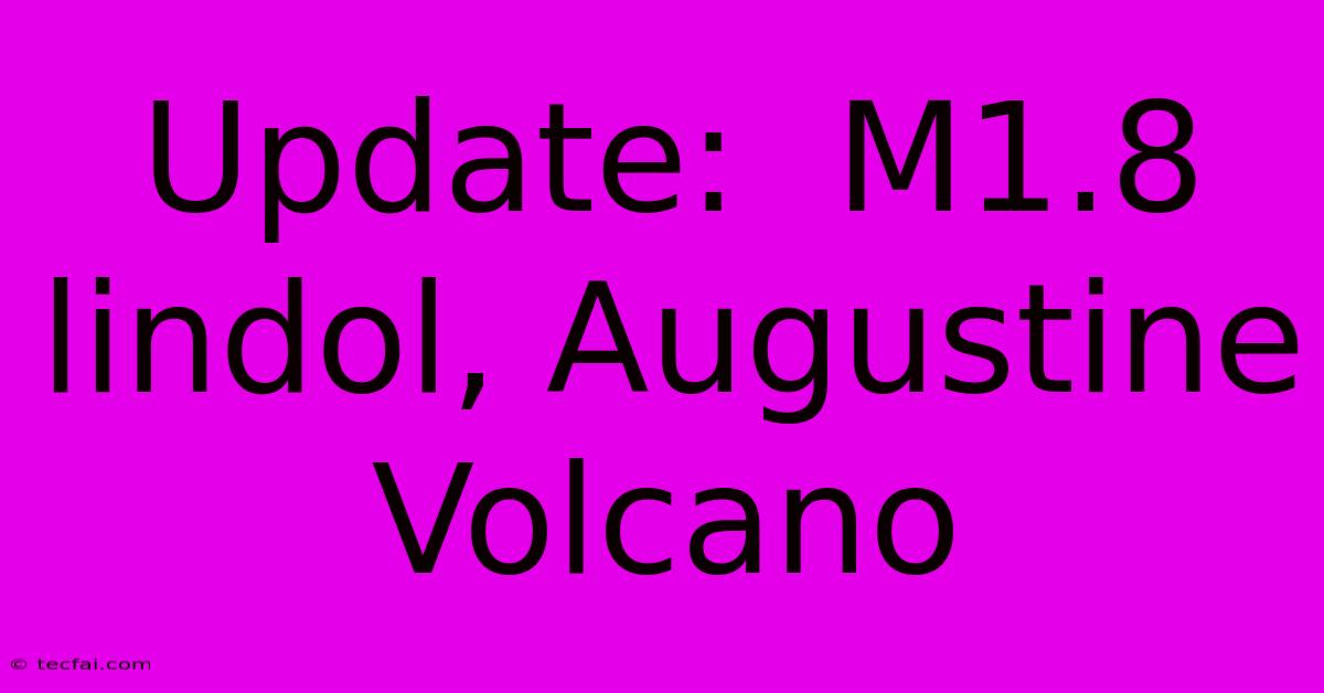 Update:  M1.8 Lindol, Augustine Volcano