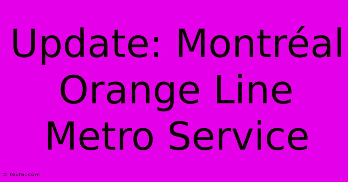 Update: Montréal Orange Line Metro Service