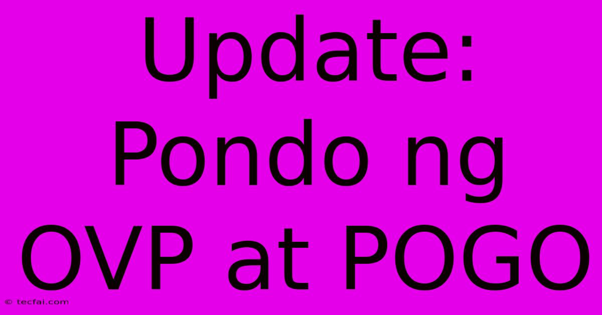 Update: Pondo Ng OVP At POGO