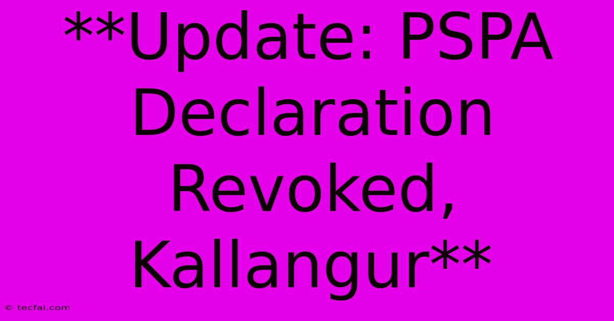 **Update: PSPA Declaration Revoked, Kallangur**