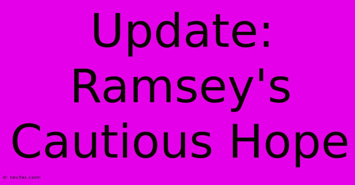 Update: Ramsey's Cautious Hope