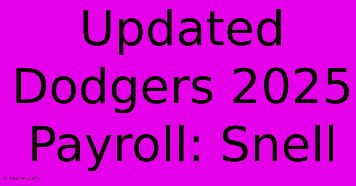 Updated Dodgers 2025 Payroll: Snell