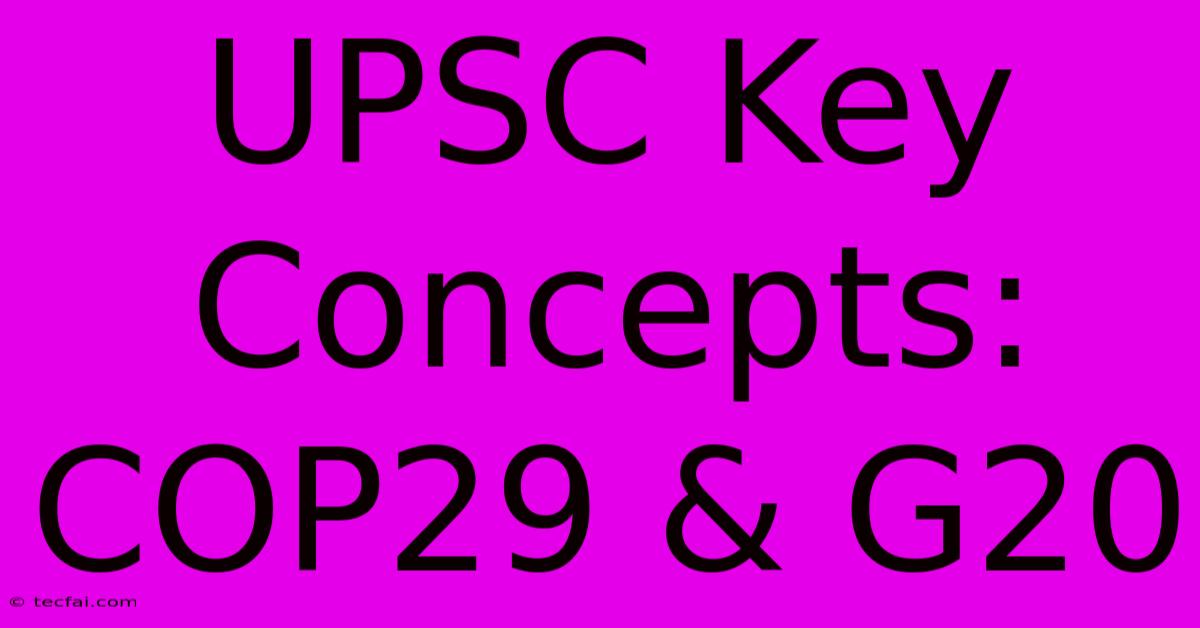 UPSC Key Concepts: COP29 & G20