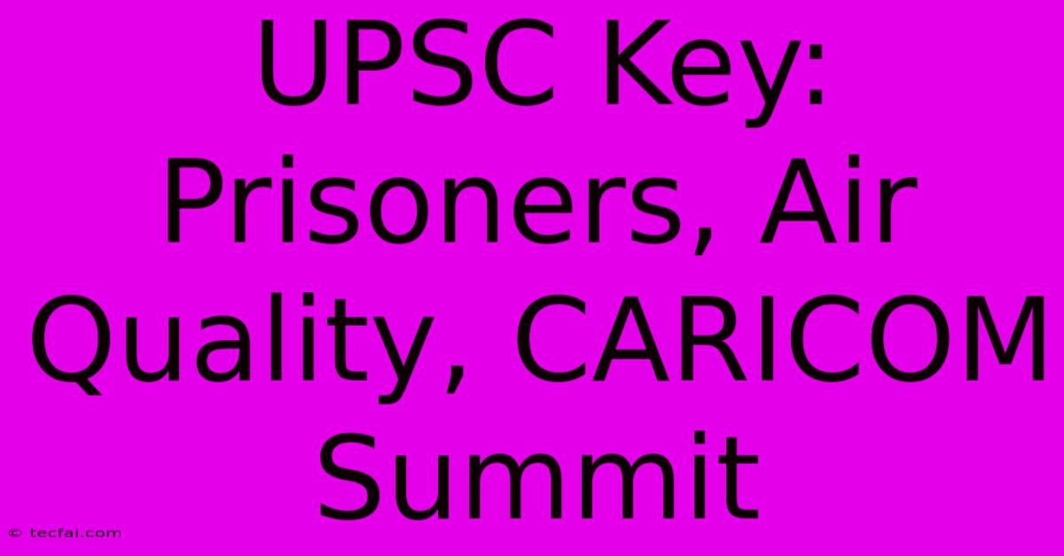 UPSC Key: Prisoners, Air Quality, CARICOM Summit