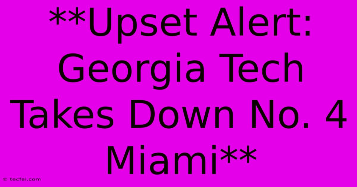 **Upset Alert: Georgia Tech Takes Down No. 4 Miami** 