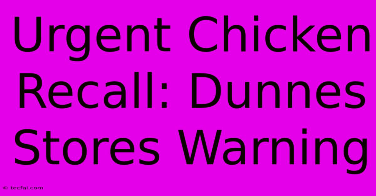 Urgent Chicken Recall: Dunnes Stores Warning