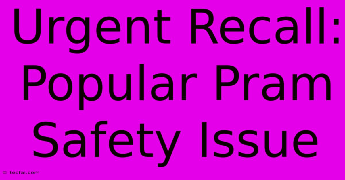 Urgent Recall: Popular Pram Safety Issue