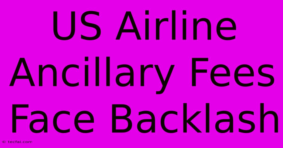 US Airline Ancillary Fees Face Backlash