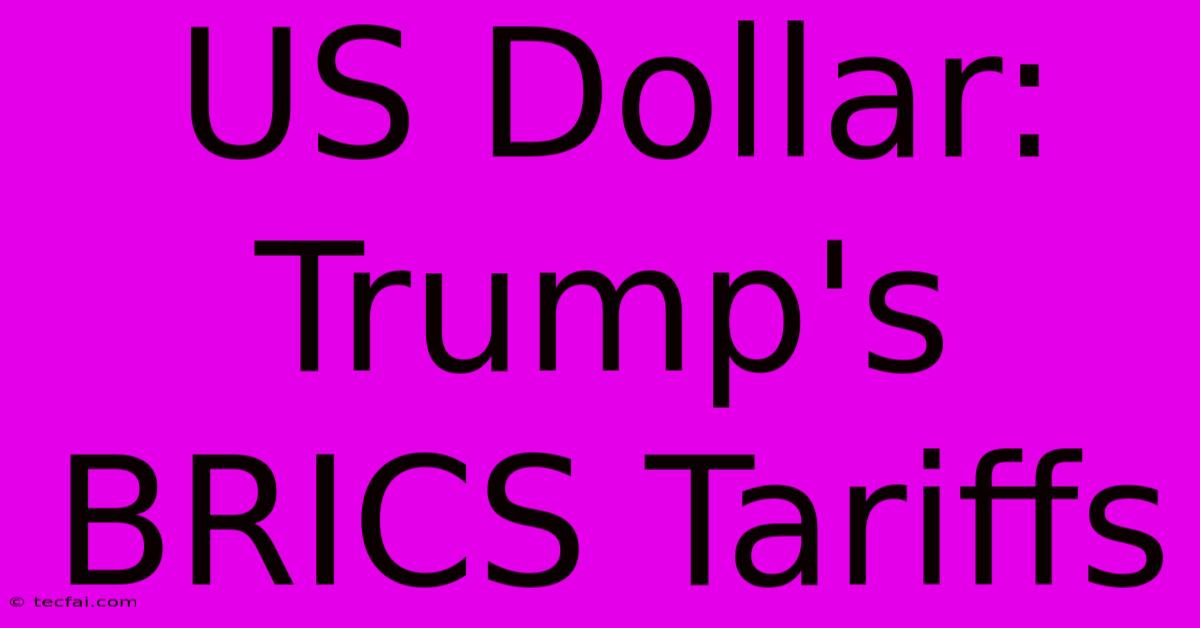 US Dollar: Trump's BRICS Tariffs