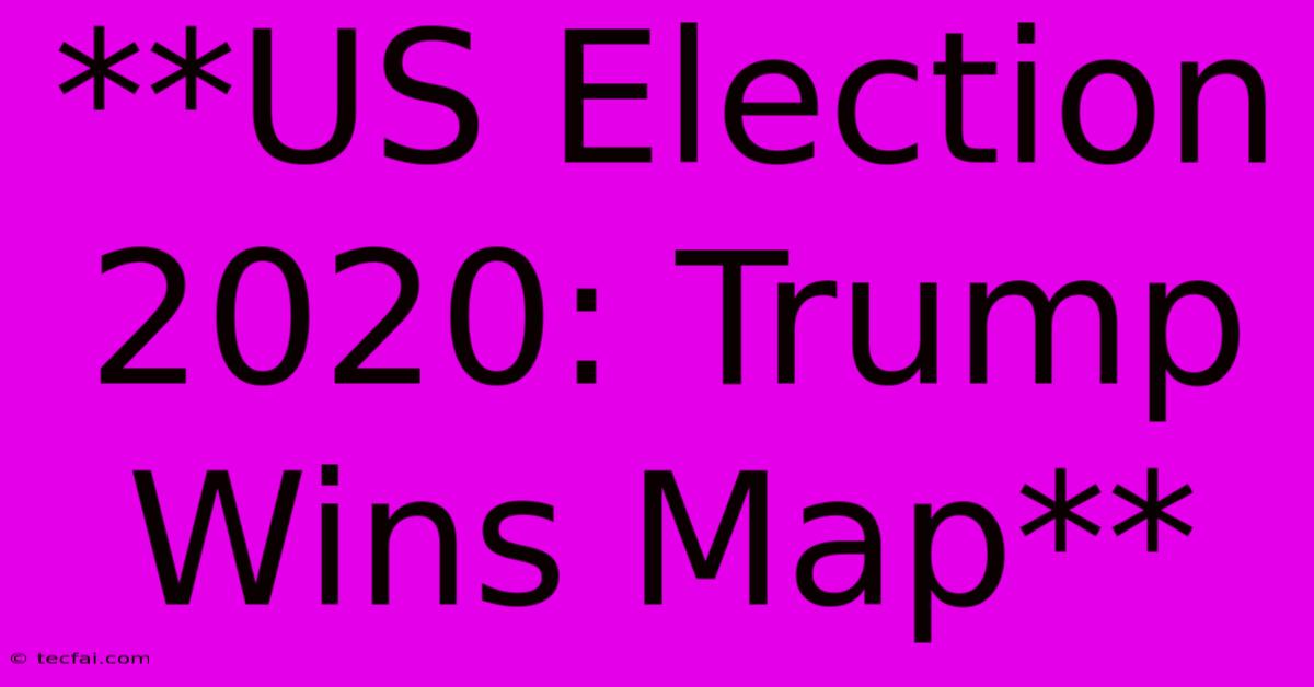 **US Election 2020: Trump Wins Map** 