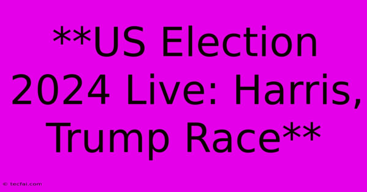 **US Election 2024 Live: Harris, Trump Race**