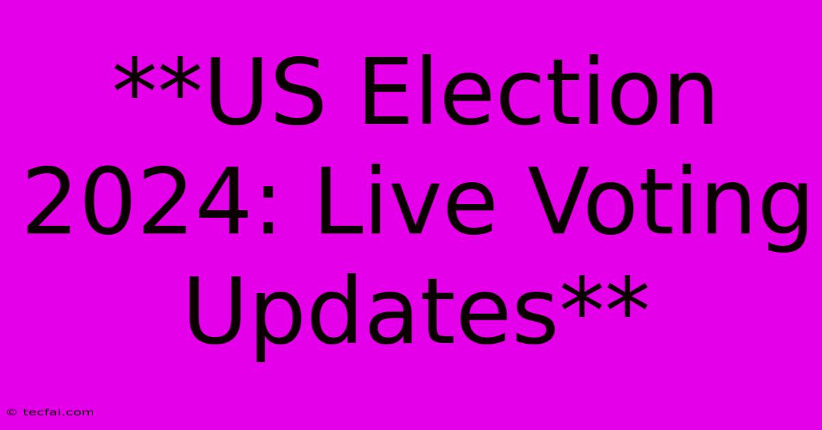 **US Election 2024: Live Voting Updates**