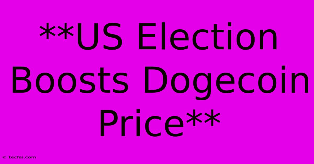 **US Election Boosts Dogecoin Price**