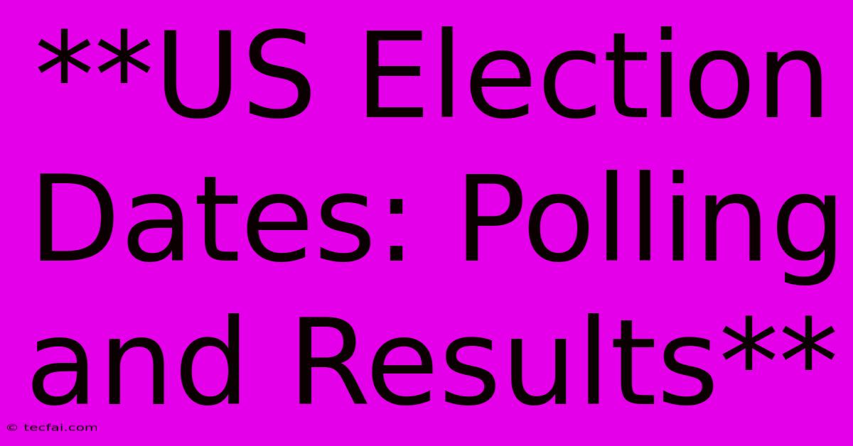 **US Election Dates: Polling And Results**